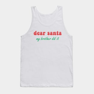 Dear Santa My Brother Did It Tank Top